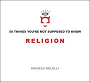 50 Things You're Not Supposed to Know 50 Things You're Not Supposed to Know