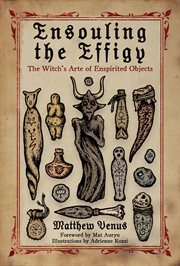 Ensouling the Effigy : The Witch's Arte of Enspirited Objects cover image