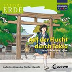 Tatort Erde - Auf der Flucht durch Tokio : Ein Ratekrimi Aus Japan. Tatort Erde (German) cover image