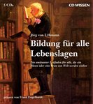 CD Wissen Bildung für alle Lebenslagen : Ein Amüsanter Leitfaden Für Alle, Die Ein Mann Oder Eine Frau Von Welt Werden Wollen cover image