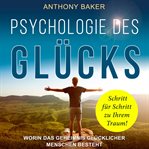 Psychologie des Glücks : Worin Das Geheimnis Glücklicher Menschen Besteht cover image