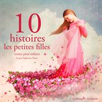 10 histoires pour Les petites filles : Les plus beaux contes pour enfants cover image