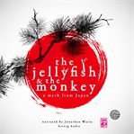The Jellyfish and the Monkey, a Myth of Japan cover image