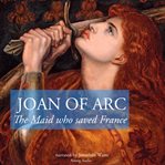 The Story of Joan of Arc, the Maid Who Saved France cover image