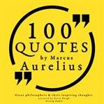 100 Quotes by Marcus Aurelius: Great Philosophers & Their Inspiring Thoughts cover image