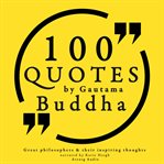 100 Quotes by Gautama Buddha: Great Philosophers & Their Inspiring Thoughts cover image