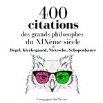 400 Citations Des Grands Philosophes Du Xixème Siècle : Les Citations Les Plus Inspirantes cover image