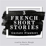 3 French Short Stories by Gustave Flaubert cover image