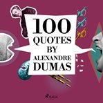 100 Quotes by Alexandre Dumas cover image