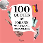 100 Quotes by Johann Wolfgang von Goethe cover image