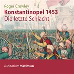 Konstantinopel 1453 - Die letzte Schlacht cover image