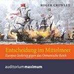 Entscheidung im Mittelmeer : Europas Seekrieg Gengen Das Osmanische Reich cover image