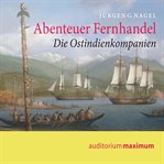 Abenteuer Fernhandel : Die Ostindienkompanien cover image
