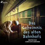 Das Geheimnis des alten Bahnhofs (Kinderkrimi) cover image