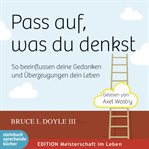 Pass auf, was du denkst - So beeinflussen deine Gedanken und Überzeugungen dein Leben cover image