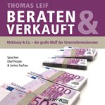 Beraten & Verkauft : Mckinsey & Co. - Der Große Bluff Der Unternehmensberater cover image