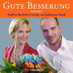 Gute Besserung : Wünschen Andrea Kathrin Loewig Und Johannes Steck cover image