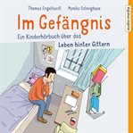 Im Gefängnis : Ein Kinderhörbuch Über Das Leben Hinter Gittern cover image