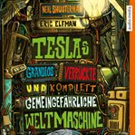Teslas grandios verrückte und komplett gemeingefährliche Weltmaschine cover image
