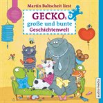 Geckos große und bunte Geschichtenwelt. Von Stink-Wettbewerben, Monstern und Zauberhaaren cover image