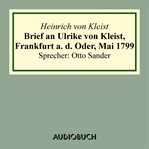 Brief an Ulrike von kleist, frankfurt a. D. Oder, Mai 1799 cover image