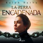 La perra encadenada - Dramatizado cover image