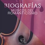 Biografías: Músicos del romanticismo cover image
