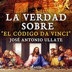 La verdad sobre "El Código Da Vinci" cover image