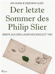 Der letzte Sommer des Philip Slier: Briefe aus dem Lager Molengoot 1942 cover image
