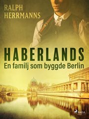 Haberlands. En Familj Som Byggde Berlin cover image