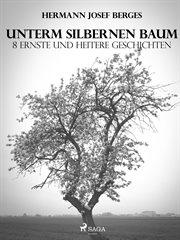 Unterm silbernen Baum. 8 ernste und heitere Geschichten cover image