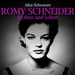 Romy Schneider - Mythos und Leben cover image