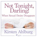 Not Tonight, Darling! When Sexual Desire Disappears cover image