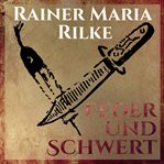 Feder und Schwert - Die Erzählungen von Rainer Marie Rilke cover image