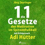 Die 11 Gesetze der Motivation im Spitzenfußball - mit Erfolgscoach Adi Hütter cover image