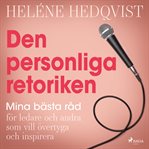 Den Personliga Retoriken: Mina Bästa Råd För Ledare Och Andra Som Vill Övertyga Och Inspirera cover image