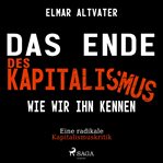 Das Ende des Kapitalismus wie wir ihn kennen - Eine radikale Kapitalismuskritik cover image