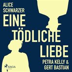 Eine tödliche Liebe - Petra Kelly & Gert Bastian cover image