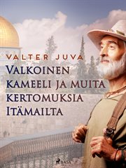 Valkoinen Kameeli Ja Muita Kertomuksia Itämailta cover image