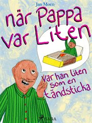 När Pappa Var Liten, Var Han Liten Som En Tändsticka cover image