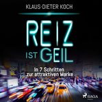 Reiz ist geil - in 7 Schritten zur attraktiven Marke cover image
