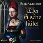 Wer Asche hütet - Mittelalterkrimi cover image