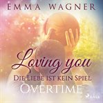 Loving you - Die Liebe ist kein Spiel: Overtime. Die Liebe Ist Kein Basketballspiel cover image