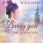 Loving you - Die Liebe ist kein Spiel: Jump Ball cover image
