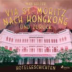 Via St. Moritz nach Hongkong und zurück - Hotelgeschichten cover image