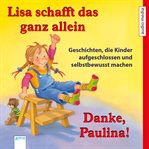 Lisa schafft das ganz allein & Danke, Paulina! : Geschichten, Die Kinder Aufgeschlossen Und Selbstbewusst Machen cover image
