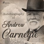 Autobiography of Andrew Carnegie cover image