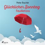 Glücklicher Sonntag - Feuilletons cover image