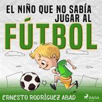 El niño que no sabía jugar al fútbol cover image