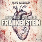Mary Shelley i el Monstre de Frankenstein cover image